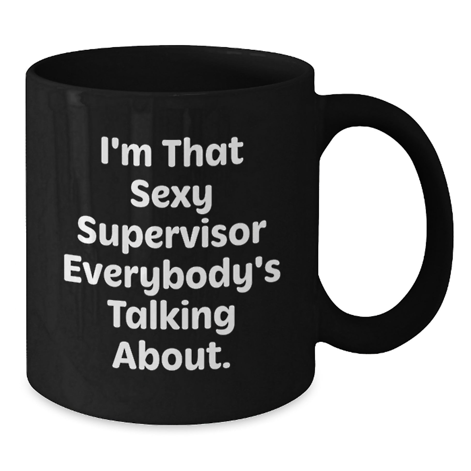 Funny Supervisor Gifts from Men, Unique Christmas Coffee Mug for Supervisor, I'm That Sexy Supervisor Everybody's Talking About, 11oz or 15oz Black Ceramic Mug - Additional