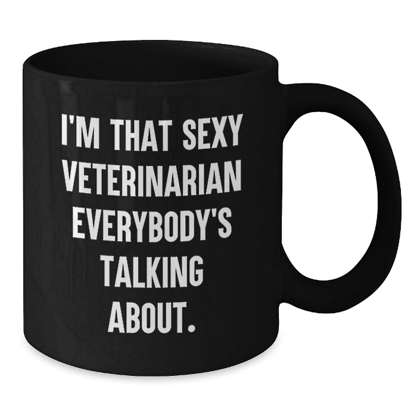 Funny Veterinarian Gifts, Unique Black Coffee Mug, I'm That Sexy Veterinarian Everybody's Talking About. - Additional
