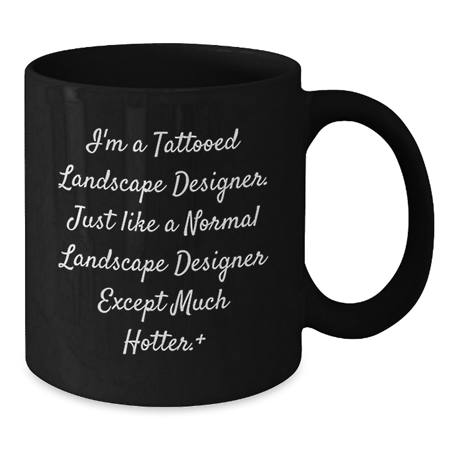 Funny Landscape Designer Gift for Men, Unique Black Coffee Mug, I'm A Tattooed Landscape Designer Except Much Hotter, Christmas Unique Gifts for Friends - Additional