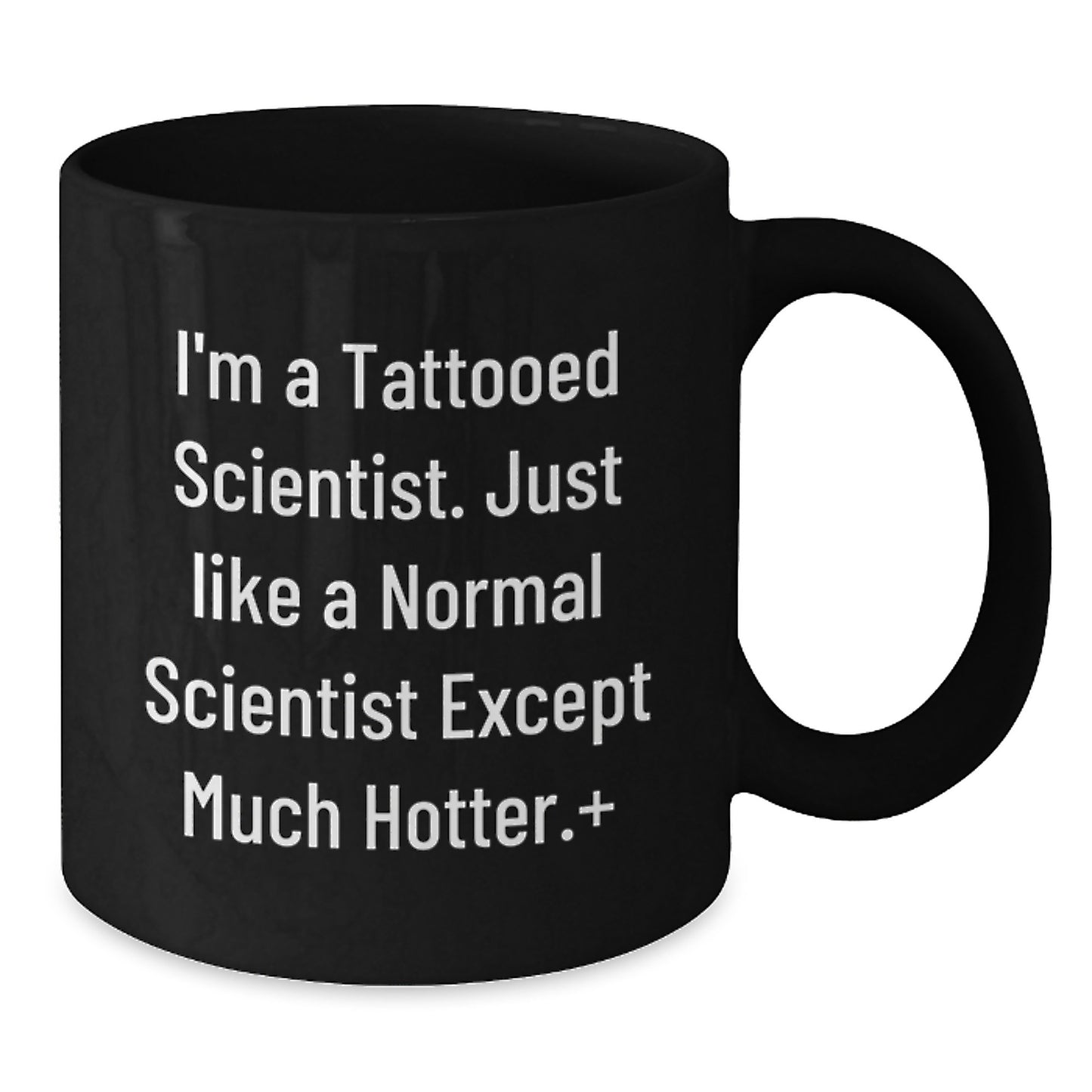 Funny Scientist Gifts from Friends for Men, Unique Black Coffee Mugs for Christmas, I'm A Tattooed Scientist Quote - Additional