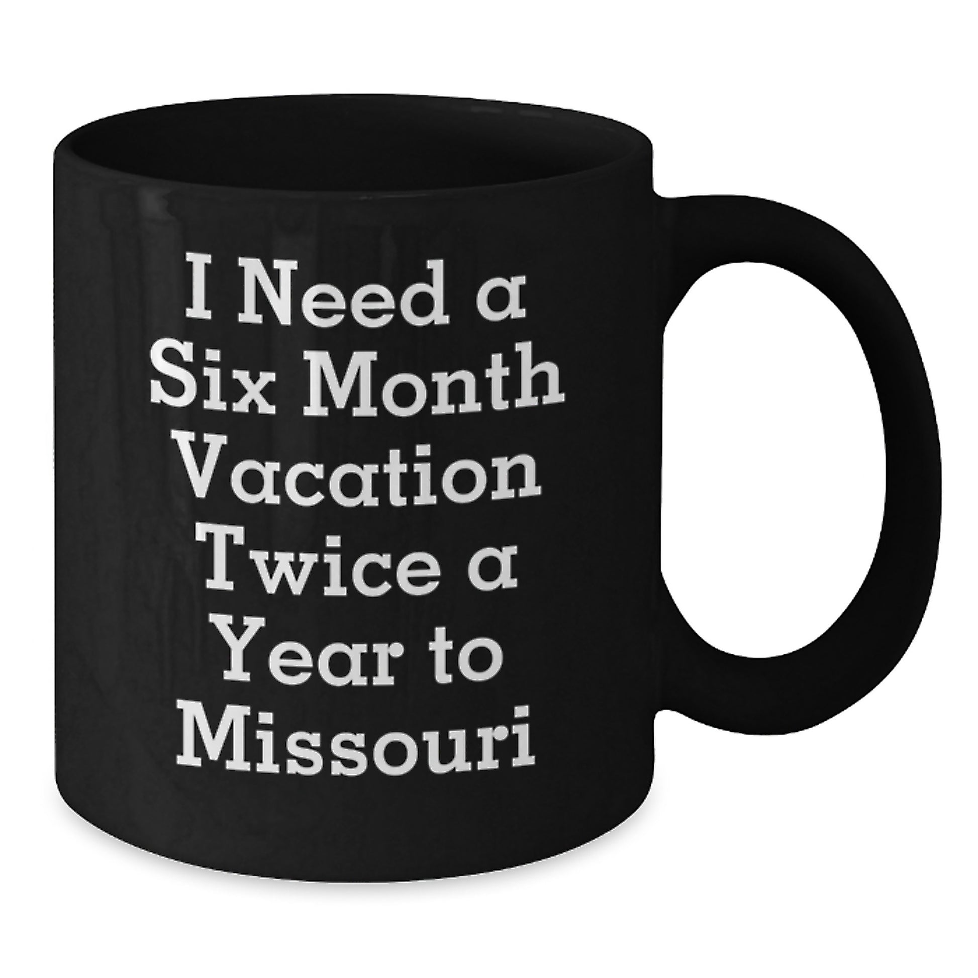 Funny Missouri Gifts for Men - Black Coffee Mug - Six Month Vacation Twice A Year To Missouri Christmas Unique Gifts from Friends to Family - Additional