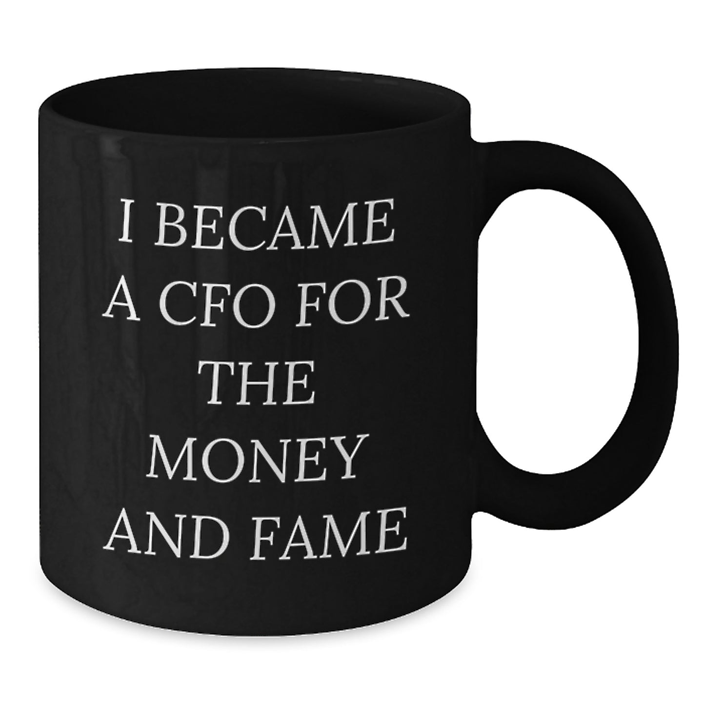 Funny CFO Gifts for Men, Women, Friends, Coworkers, Family - 'I Became A CFO For The Money And Fame' Black Coffee Mug, Perfect for Christmas Unique Gifts - Additional