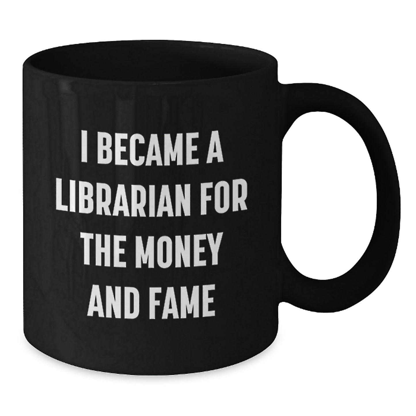 Funny Librarian Gifts for Him or Her, Black Coffee Mug, I Became A Librarian For The Money And Fame, Unique Christmas Memorable Presents - Additional