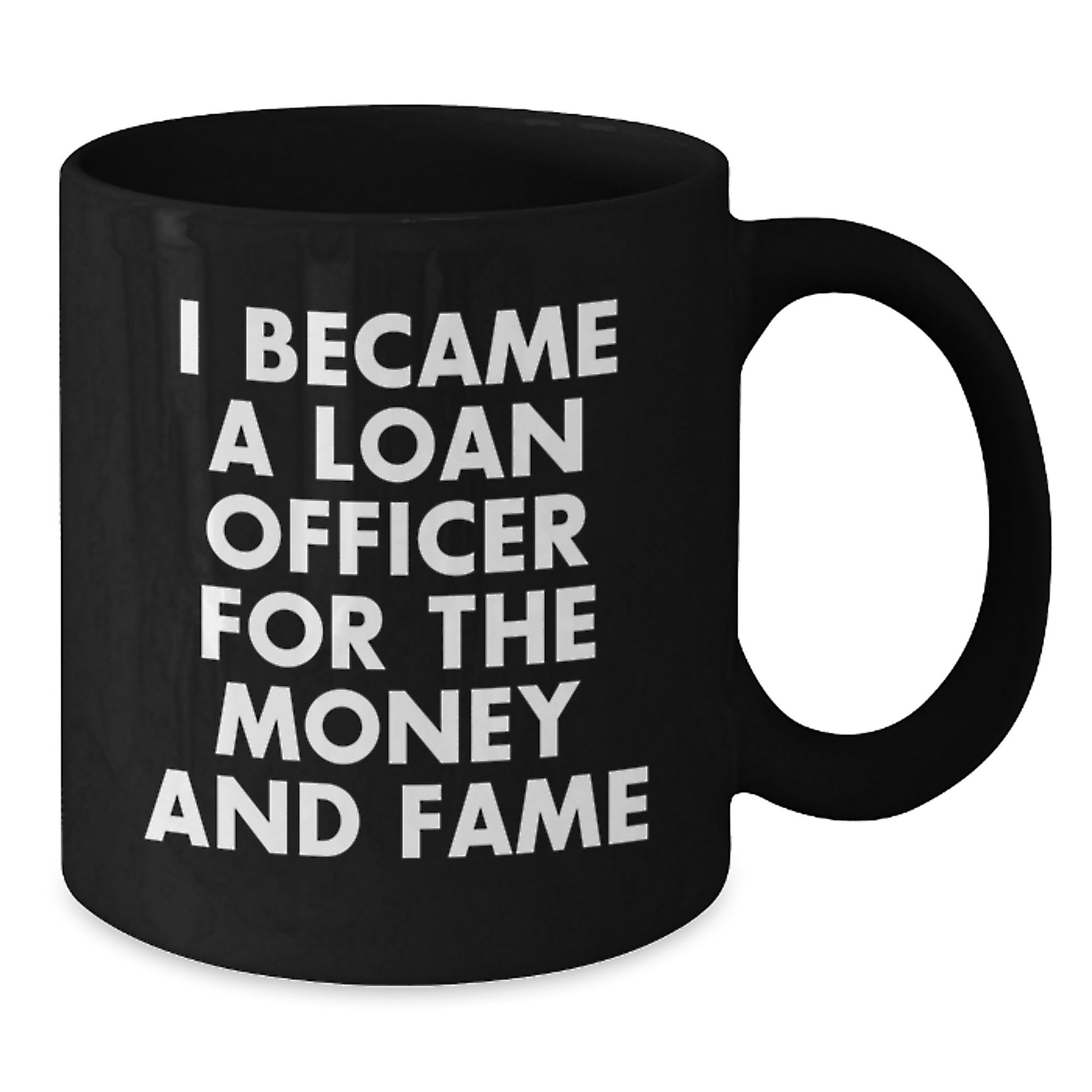 Funny Loan Officer Gifts for Men - I Became A Loan Officer For The Money And Fame Black Coffee Mug, Unique Christmas Unique Gifts from Friends, Coworkers, Lovers, Family - Additional