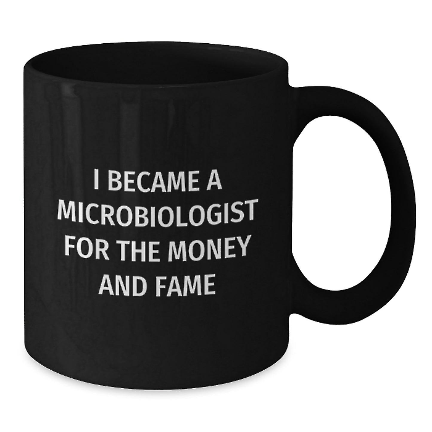 Funny Microbiologist Black Coffee Mugs Gifts from Friends to Microbiologists - I Became A Microbiologist For The Money And Fame, Unique Christmas Unique Gifts for Men and Women - Additional