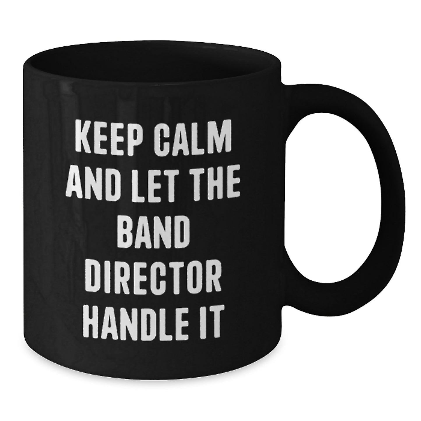 Funny Band Director Gifts from Men, Unique Christmas Unique Gifts for Band Directors, Black Coffee Mug with Keep Calm And Let The Band Director Handle It Quote - Additional