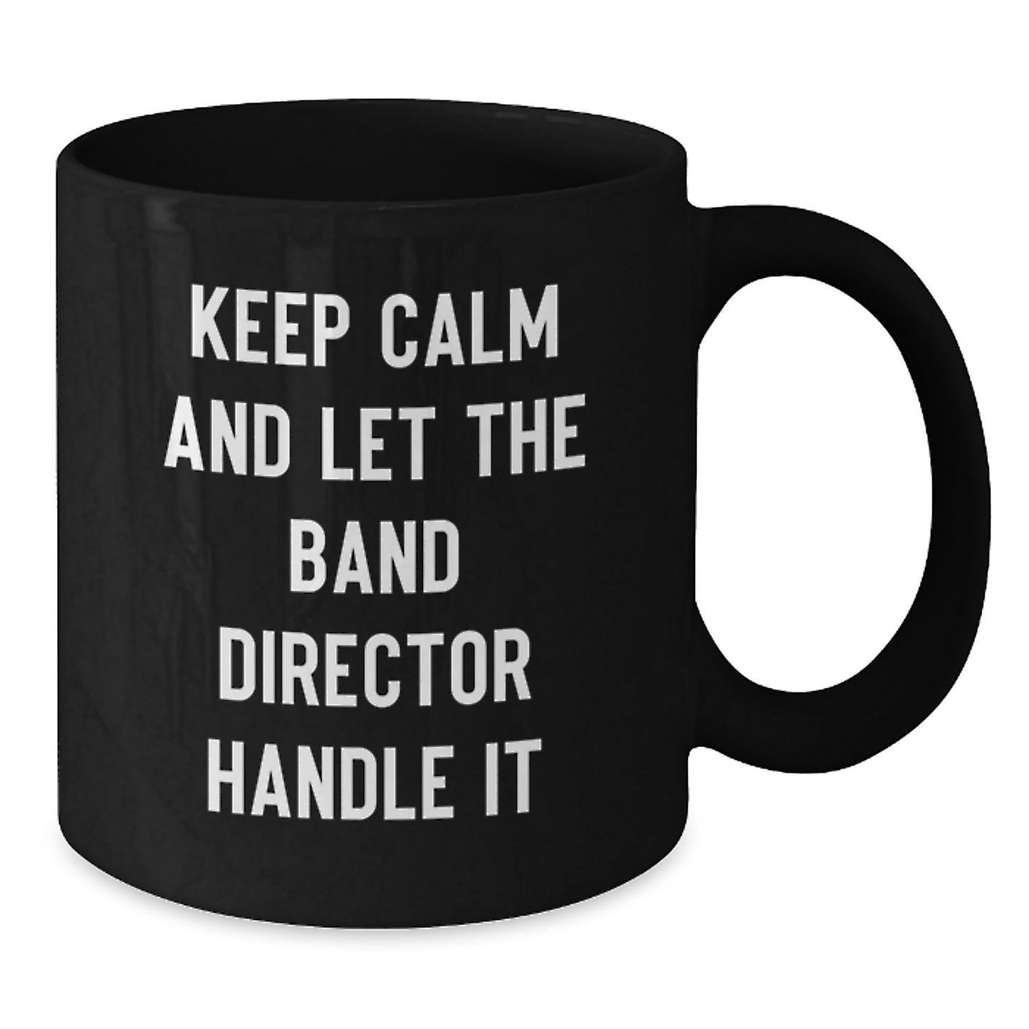Funny Band Director Gifts from Friends - Keep Calm And Let The Band Director Handle It Black Coffee Mug for Christmas - Additional