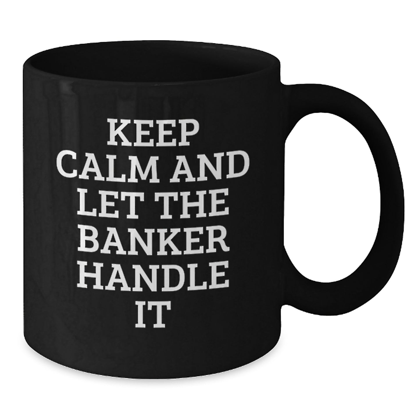 Funny Banker Gifts from Friends and Family, Black Coffee Mug, Keep 'Calm And Let The Banker Handle It' Christmas Unique Presents for Men Women Coworkers - Additional
