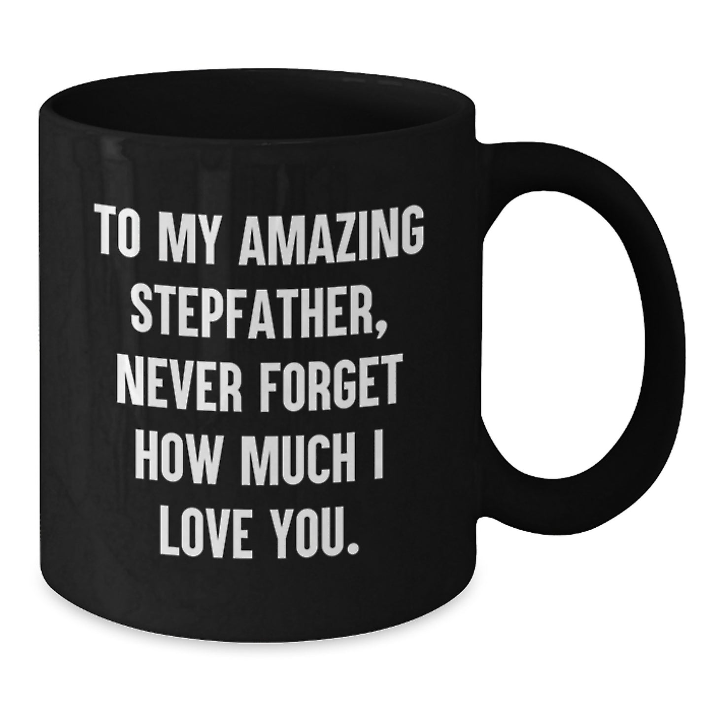 Funny Stepfather Gifts from Family to Men - 'To My Amazing Stepfather, Never Forget How Much I Love You.' Black Coffee Mug for Christmas Unique Presents - Additional