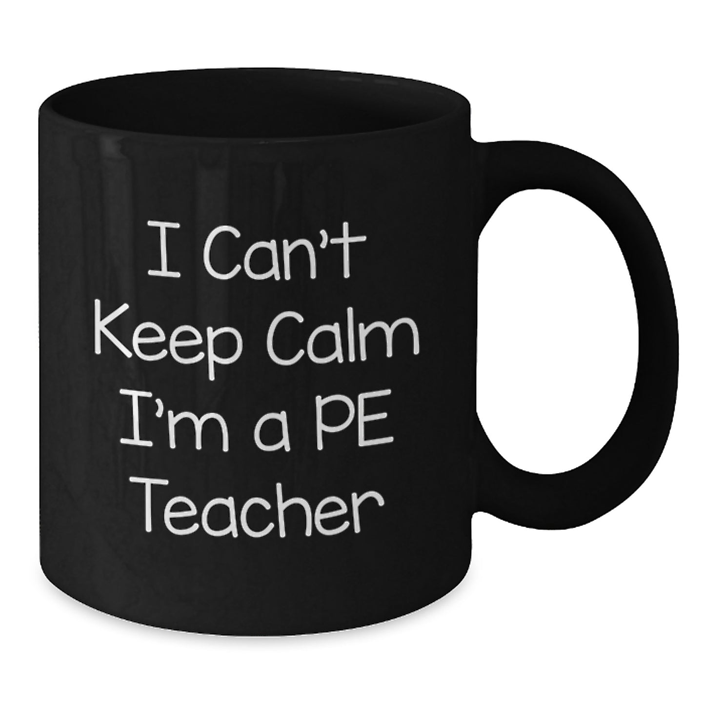Funny PE Teacher Gifts from Friends - I Can't Keep Calm I'm A PE Teacher Black Coffee Mug for Birthday - Additional