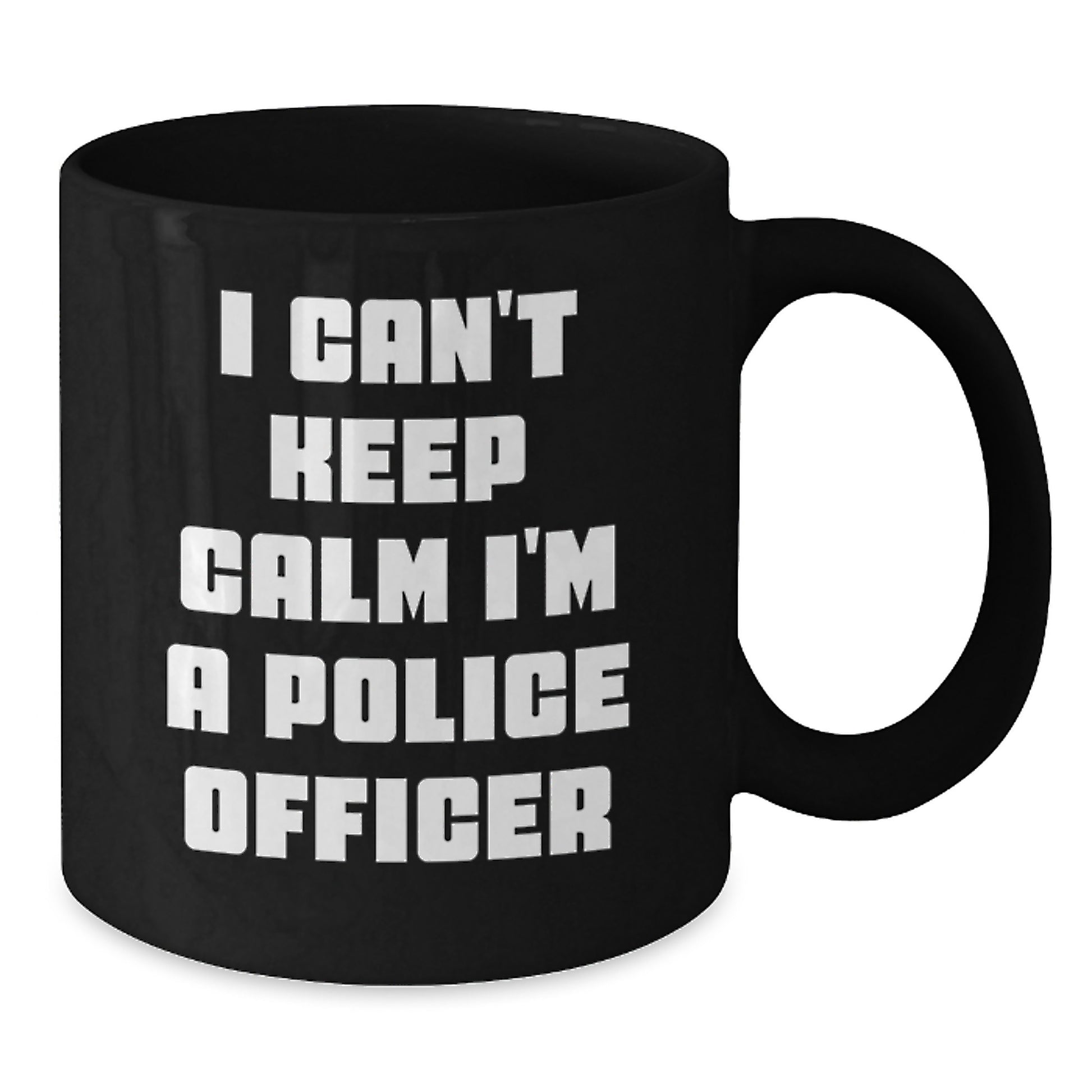 Funny Police Officer Gifts - I Can't Keep Calm I'm A Police Officer, Black Coffee Mug, Unique Christmas Ideas, Gifts from Family to Police Officer - Additional