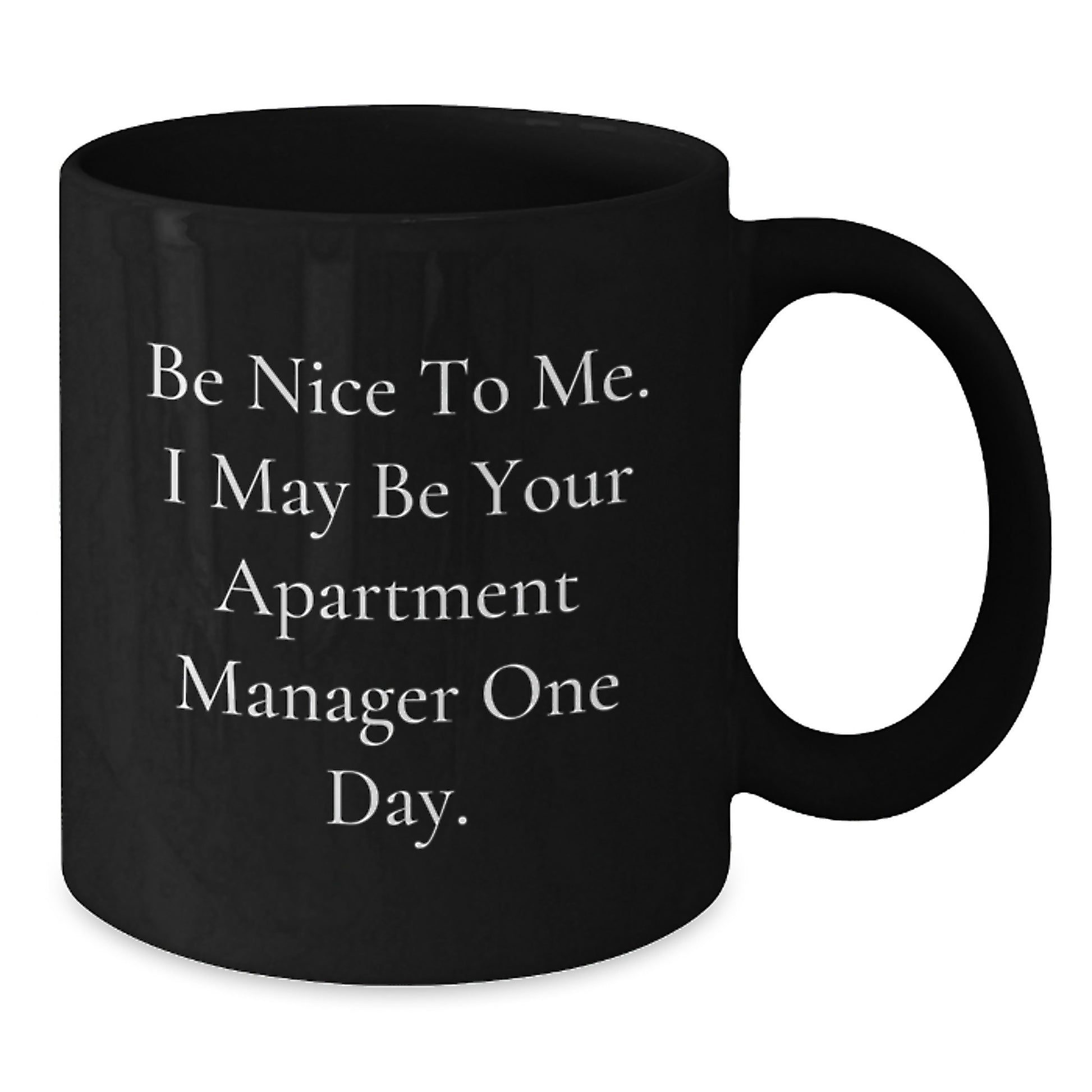 Funny Apartment Manager Gifts from Men - Be Nice To Me. I May Be Your Apartment Manager One Day. Black Coffee Mug for Apartment Managers on Christmas Unique Gifts - Additional