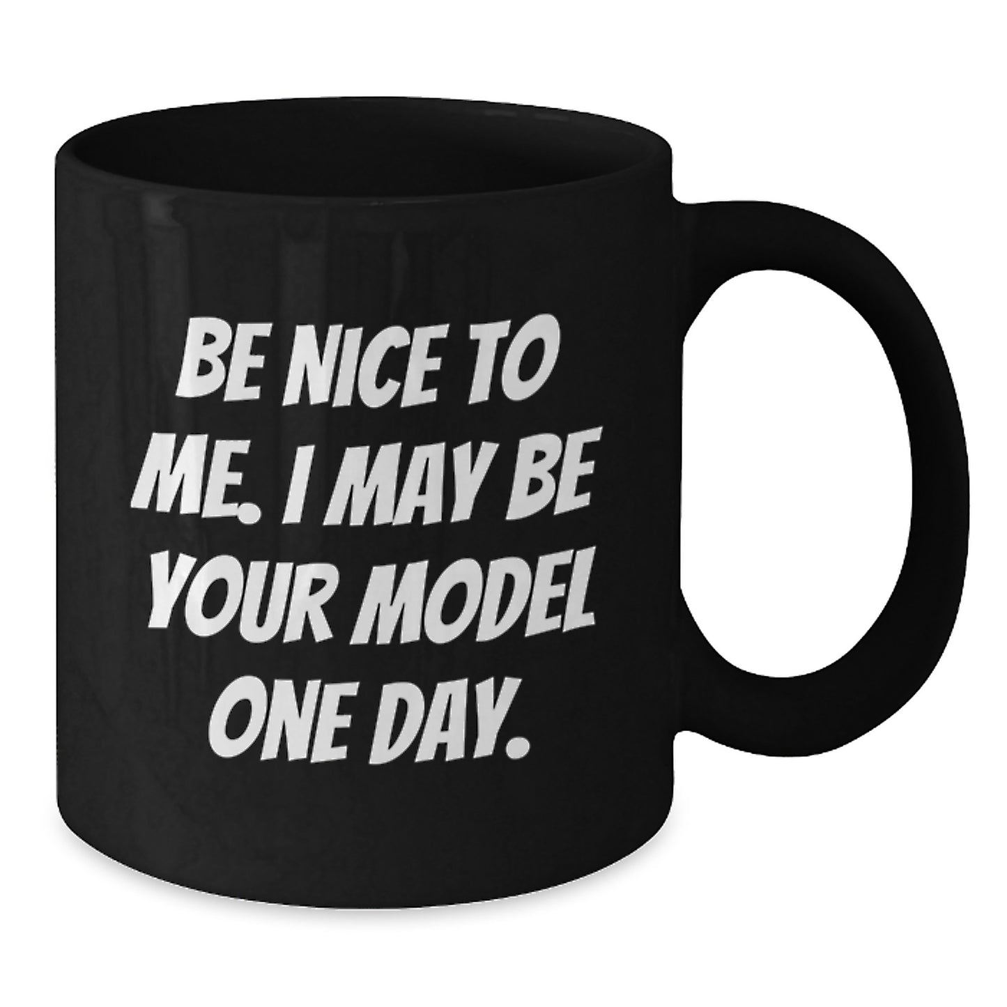 Funny Model Gifts for Christmas, Black Coffee Mug with Inspirational Quote 'Be Nice To Me. I May Be Your Model One Day.' Gifts from Friends to Family - Additional