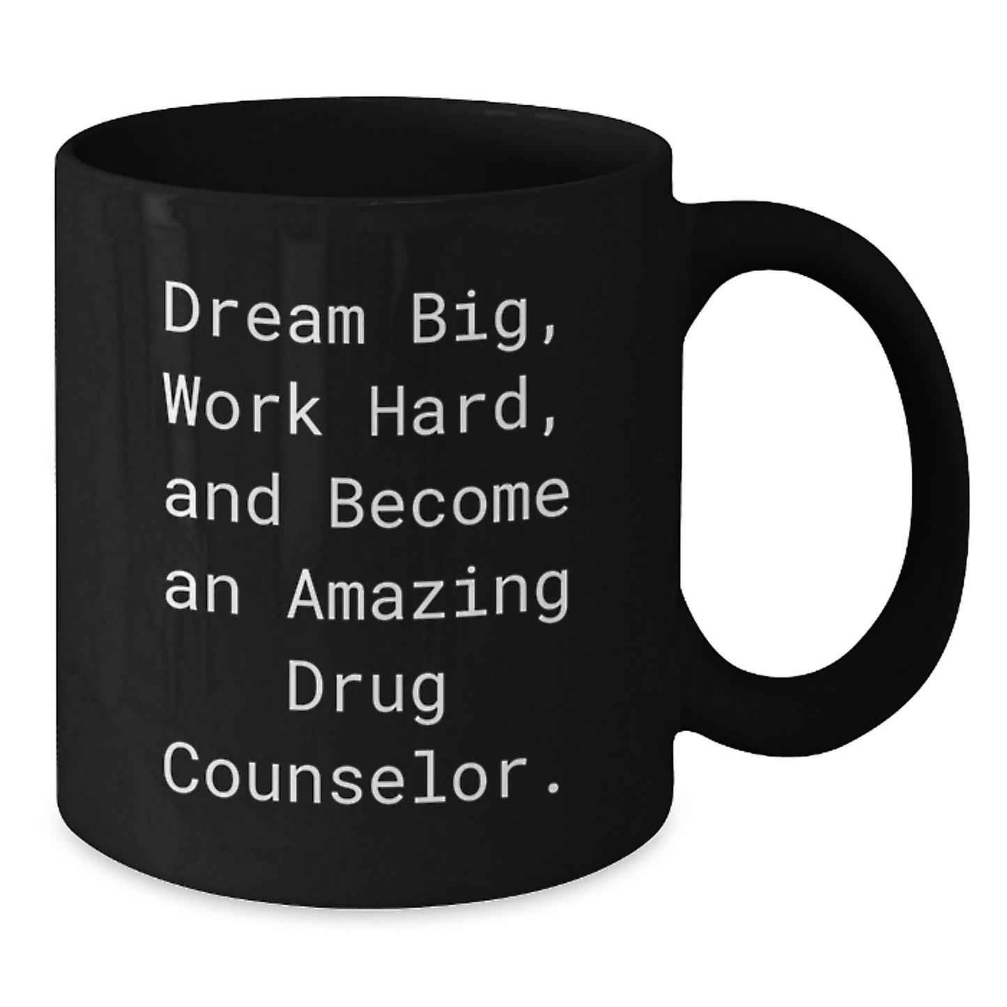 Gifts from Friends to Amazing Drug Counselor Christmas Unique Mugs, Dream Big Work Hard Become Amazing Drug Counselor Funny Quote, Black 11oz or 15oz Coffee Mug - Additional