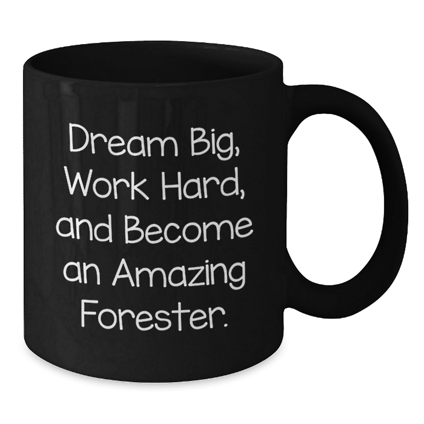 Forester Inspired Black Coffee Mug, Funny Gift for Forester Friends and Family, Unique Christmas Unique Gifts from Men, Encouraging Quote - Dream Big, Work Hard, Become Amazing - Additional
