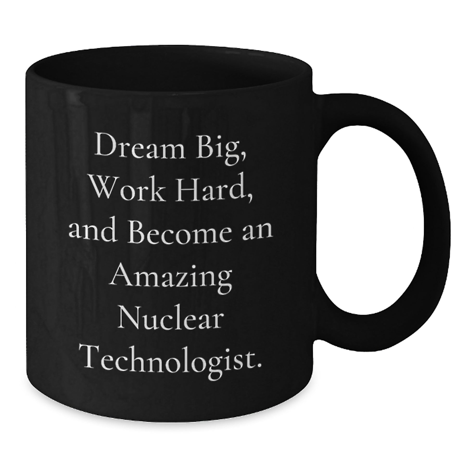 Funny Inspirational Gifts for Nuclear Technologist Friends - Black Coffee Mug with Dream Big Quote, Perfect for Christmas Unique Gifts from Men to Women Coworkers - Additional
