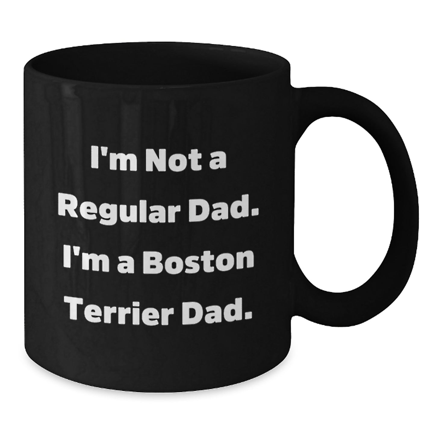 Fun Boston Terrier Dad Gifts, I'm Not A Regular Dad. I'm A Boston Terrier Dad., Black Coffee Mug for Birthday, Gifts from Men to Boston Terrier Dog Fathers, Unique Boston Terrier Dog Lover Mug - Additional