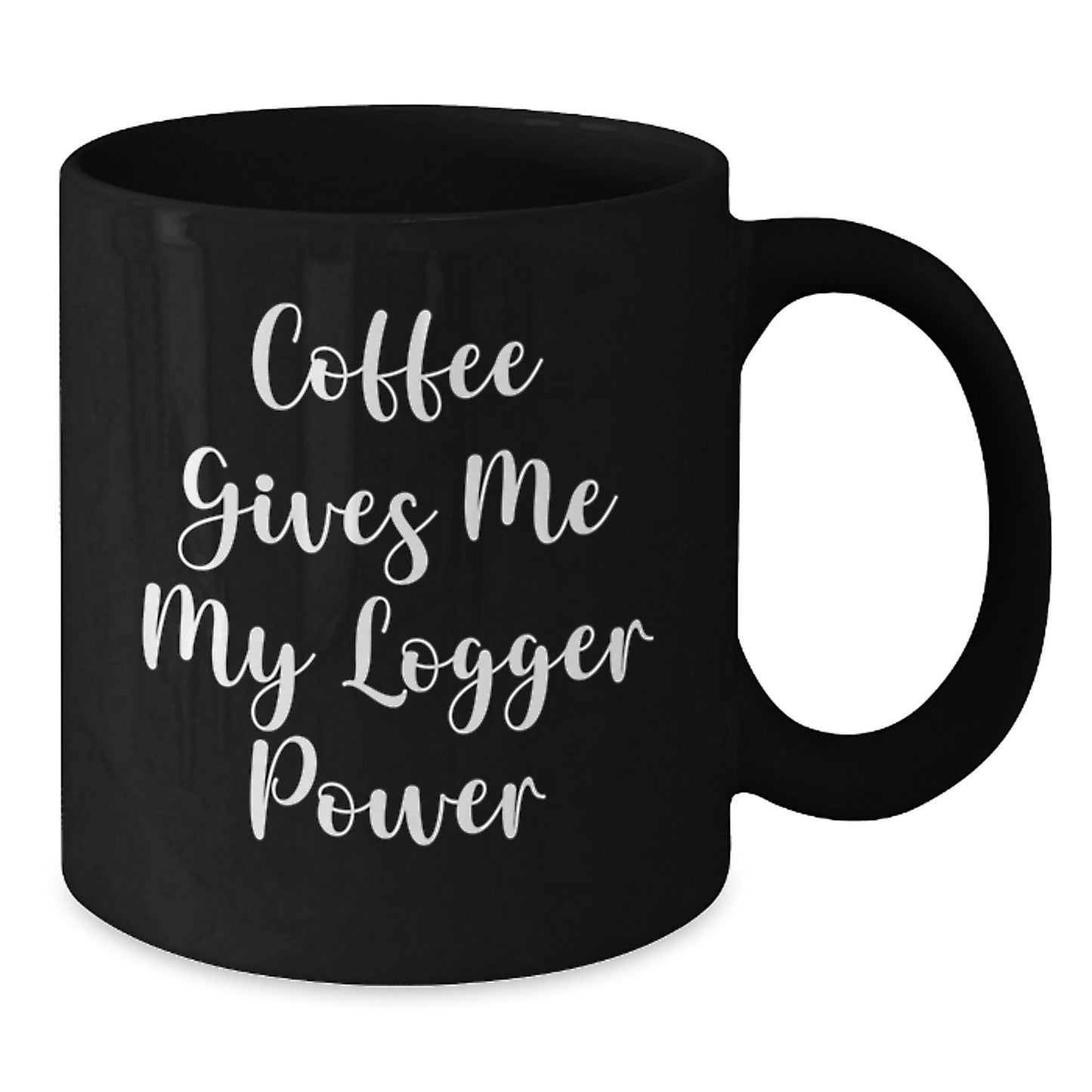 Logger Power Gifts from Men to Friends - Funny Coffee Mug for Birthday - Additional