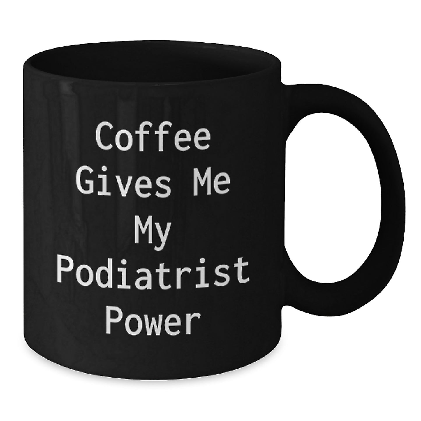 Funny Podiatrist Gifts from Friends for Birthday, Coffee Gives Me My Podiatrist Power Mug, 11oz or 15oz Black Ceramic - Additional