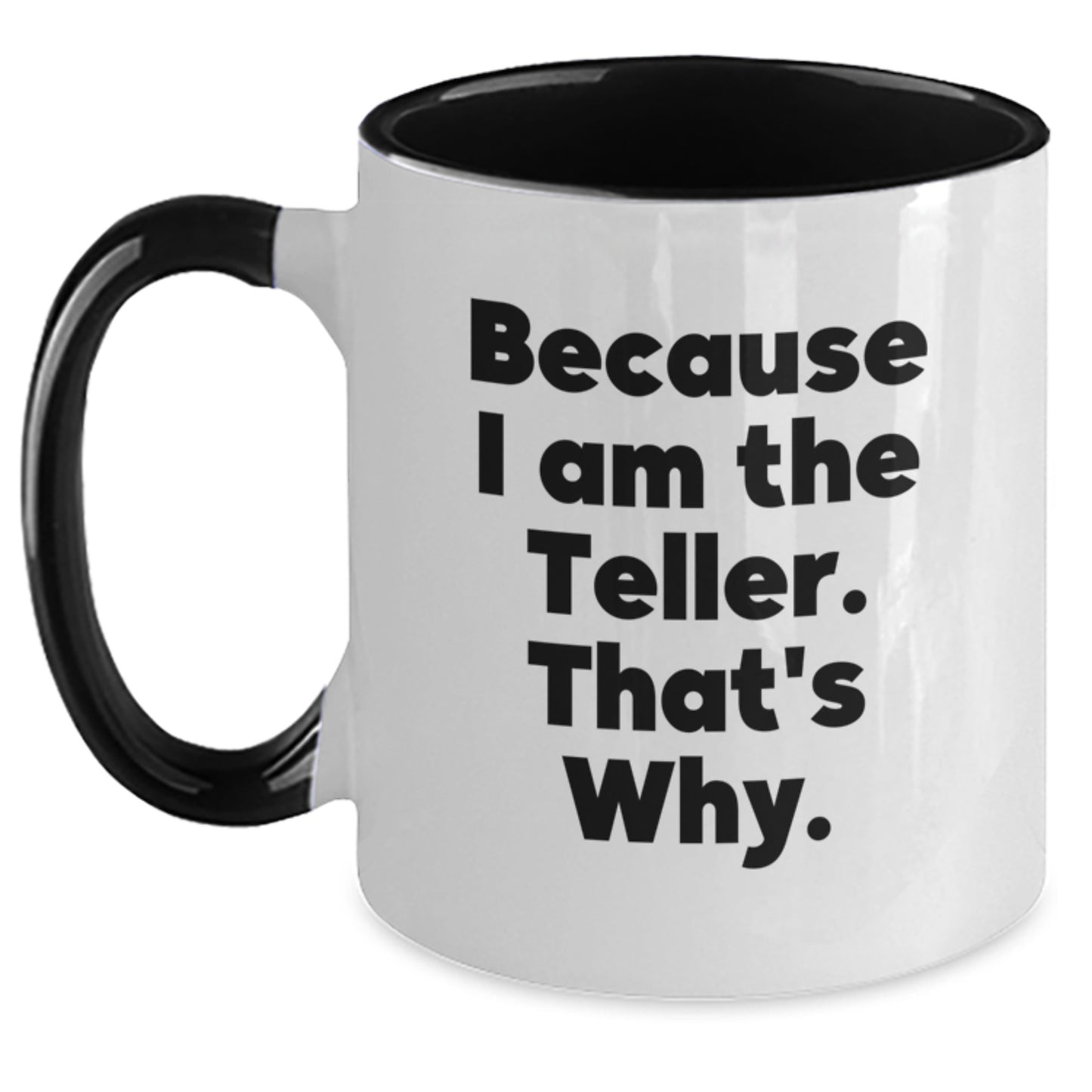 Funny Teller Gifts for Him, Because I Am The Teller. That's Why. Two Tone Coffee Mug - Main