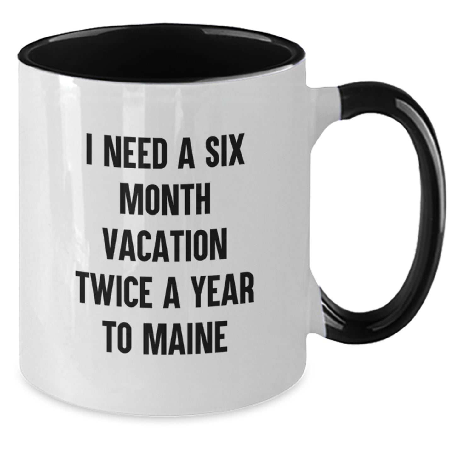 Funny Maine Gifts from Friends and Family for Men and Women - Christmas Unique Gifts - I Need A Six Month Vacation Twice A Year To Maine Two Tone Coffee Mug - Additional