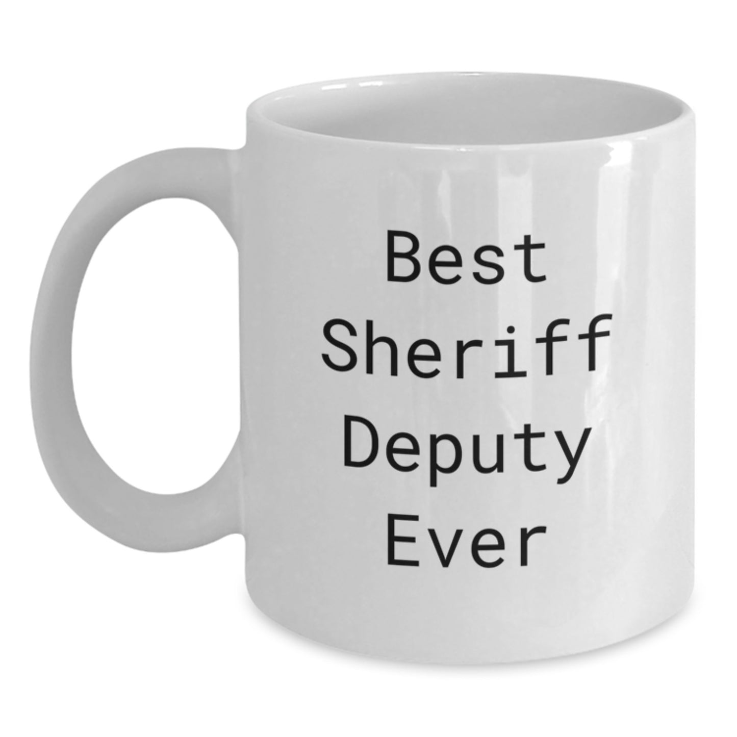Funny Sheriff Deputy Gifts from Family to Best Sheriff Deputy Ever White Coffee Mug - Main