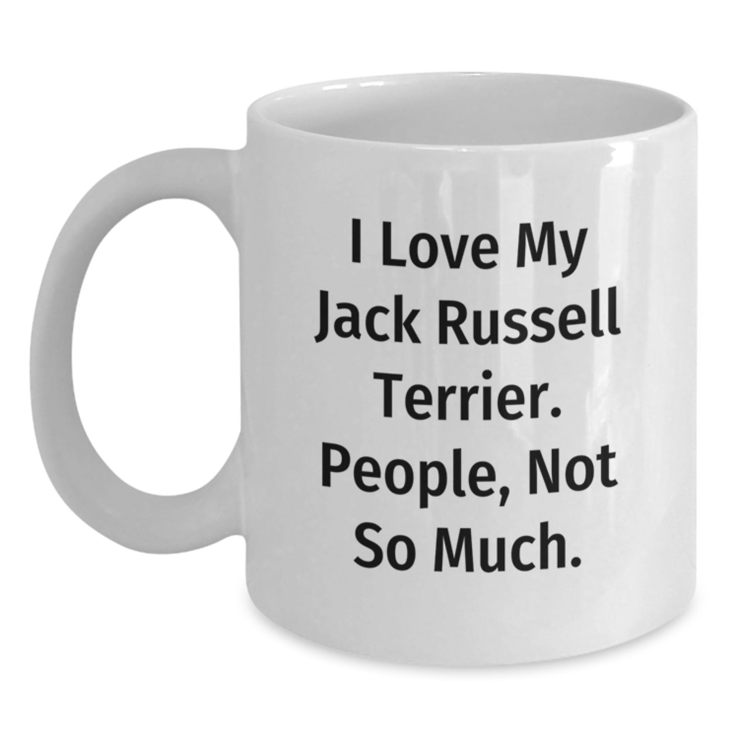 Funny Jack Russell Terrier Dog Quotes Gifts for Men, Women, Friends, and Family - White Coffee Mug, 11oz or 15oz Capacity, Ceramic, Microwave, and Dishwasher Safe - Main