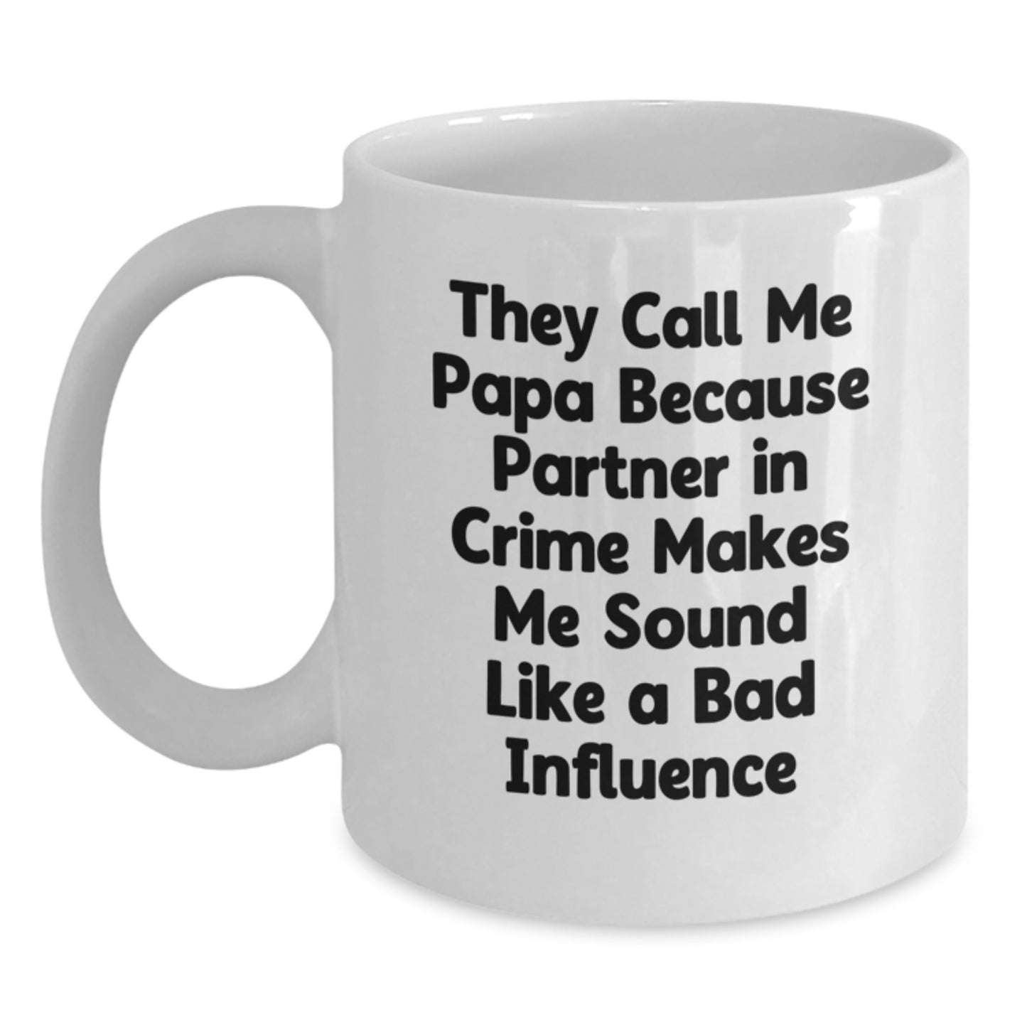 Funny Papa Gifts from Friends and Family - They Call Me Papa Because Partner In Crime Makes Me Sound Like A Bad Influence - White Coffee Mug for Papa Birthday - Main