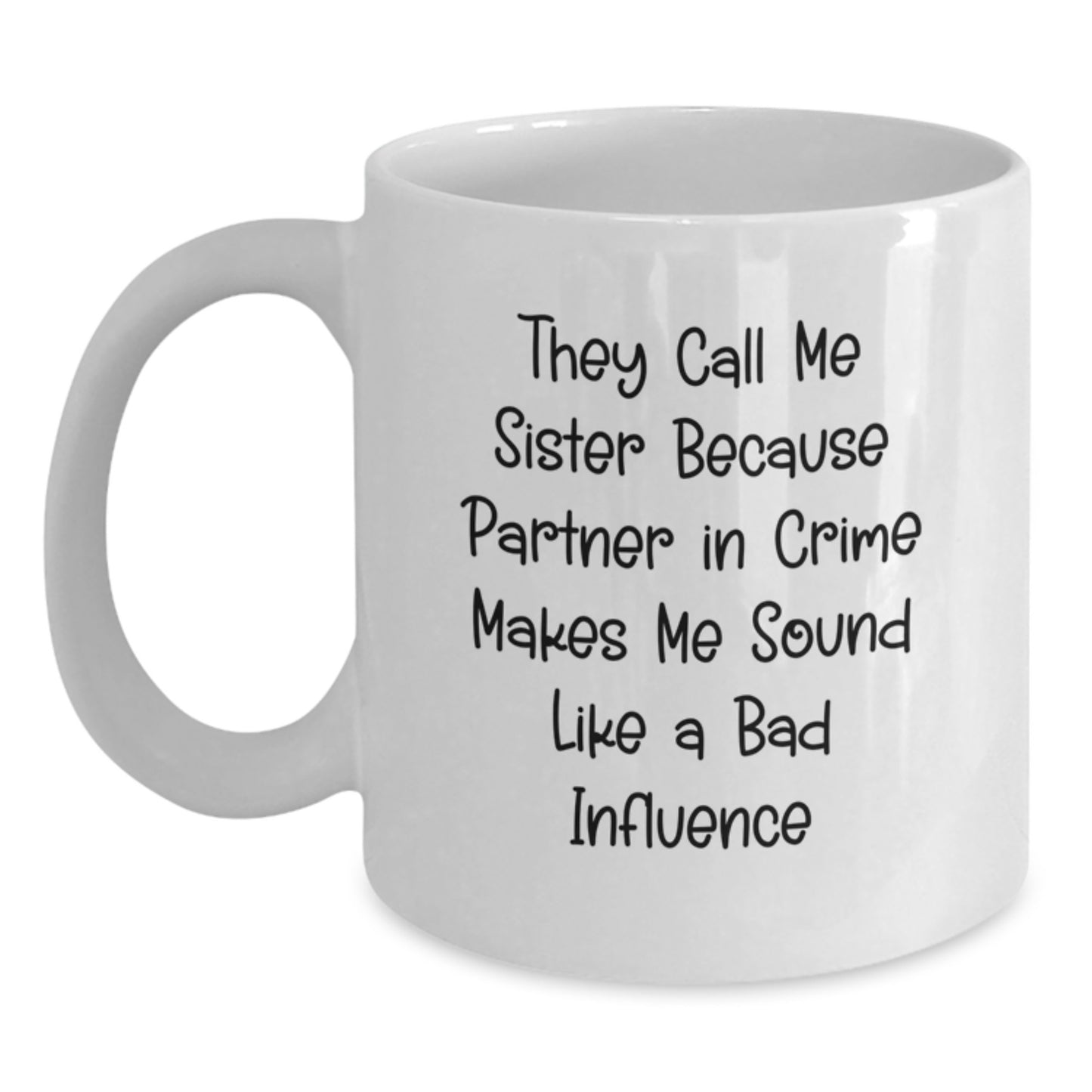Funny Sister Gifts, White Coffee Mug for Sister, 'They Call Me Sister...' Graduation Gift from Women, Gifts for Sister's Special Day - Main