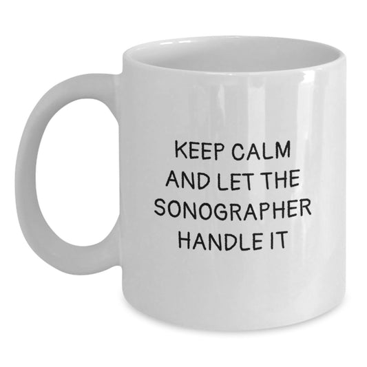 Funny Sonographer Gifts from Men, White Coffee Mugs, Keep Calm And Let The Sonographer Handle It Inspiration - Main