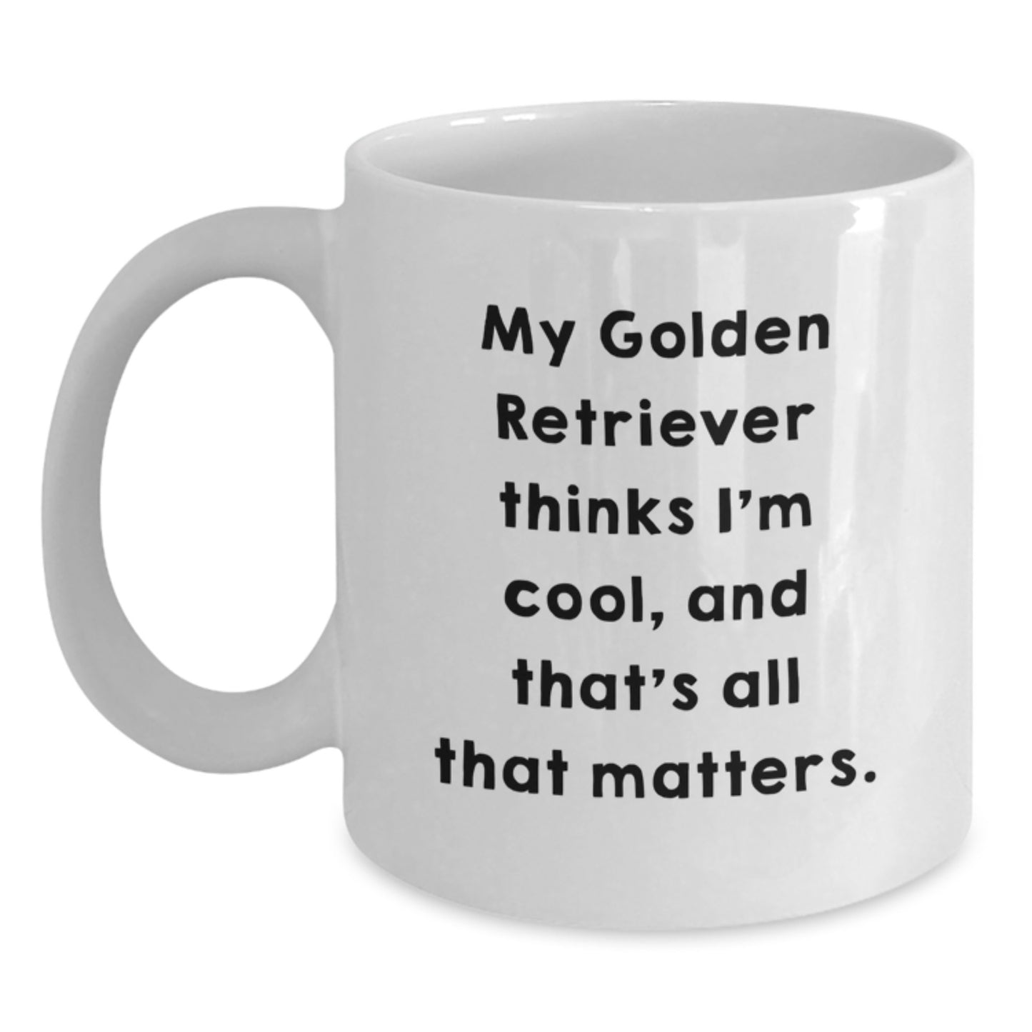 Funny Golden Retriever Dog Gifts from Friends to Family - 'My Golden Retriever Thinks I'm Cool, And That's All That Matters.' White Coffee Mug for Birthday - Main