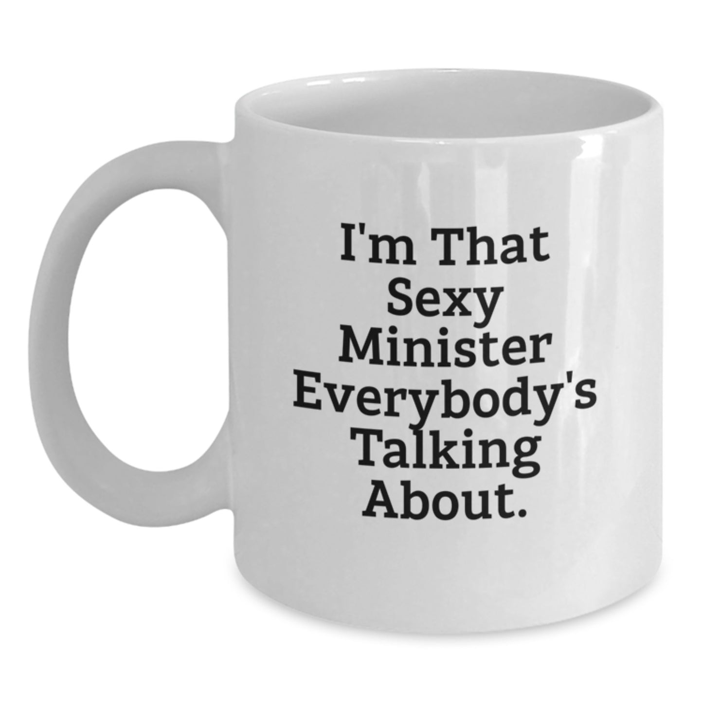 Funny Minister Gift, White Coffee Mug, I'm That Sexy Minister Everybody's Talking About, Christmas Unique Presents from Friends to Minister - Main