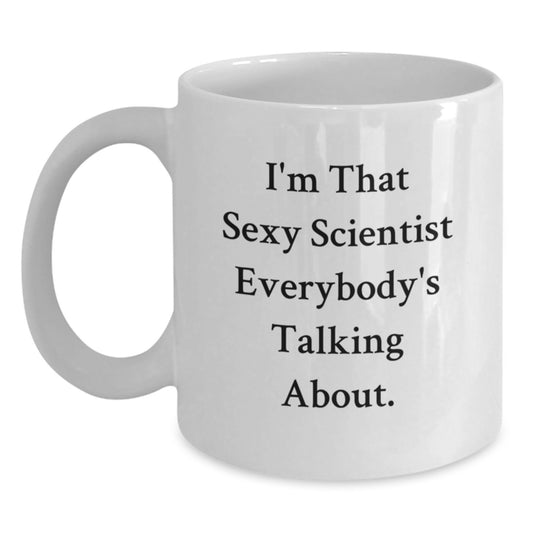 Funny Scientist White Coffee Mug Gifts from Friends for Scientist Men, Unique Christmas Memorable Presents for Scientists, Sexy Scientist Quote Mug for Coffee Lovers - 11oz or 15oz Ceramic - Main