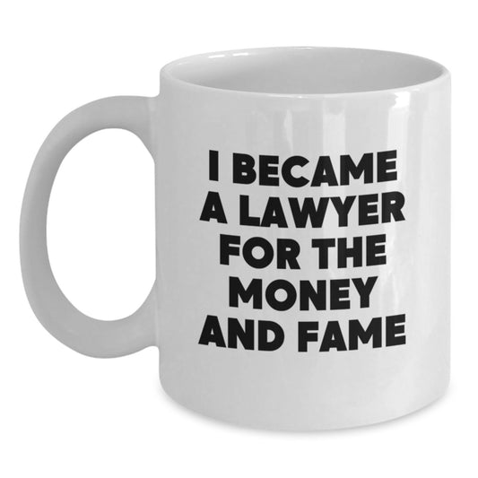 Funny Lawyer Gifts from Men, Women, Friends, Coworkers, Family - Christmas Unique Lawyer White Coffee Mugs - 'I Became A Lawyer For The Money And Fame' Humorous Lawyer Mug - Main