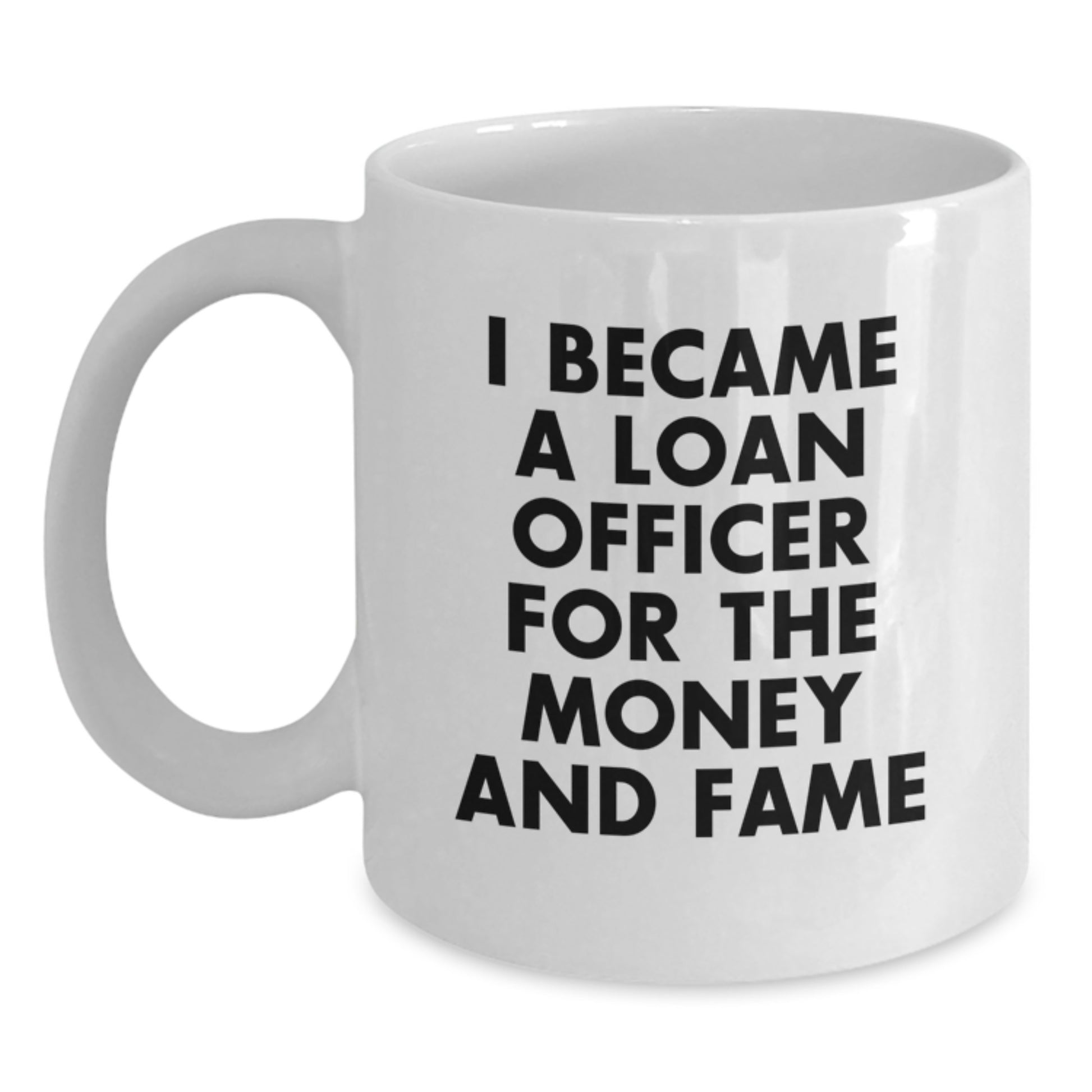 Funny Loan Officer Gifts, White Coffee Mugs for Loan Officers - I Became A Loan Officer For The Money And Fame, Christmas Unique Gifts for Men, Women, Friends, Coworkers, Family from Family - Main