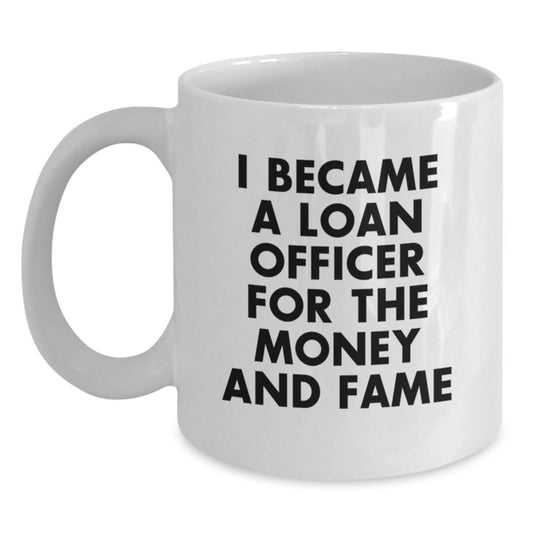 Funny Loan Officer Gifts, White Coffee Mugs for Loan Officers - I Became A Loan Officer For The Money And Fame, Christmas Unique Gifts for Men, Women, Friends, Coworkers, Family from Family - Main