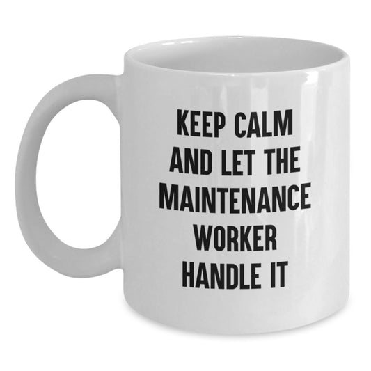 Funny Maintenance Worker Gifts from Friends for Men White Coffee Mugs Keep Calm And Let The Maintenance Worker Handle It - Main