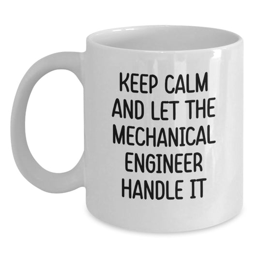 Funny Mechanical Engineer Gifts for Men, White Coffee Mug, Keeps Calm And Let Handle It - Unique Christmas Memorable Presents from Friends, Coworkers to Family - Main