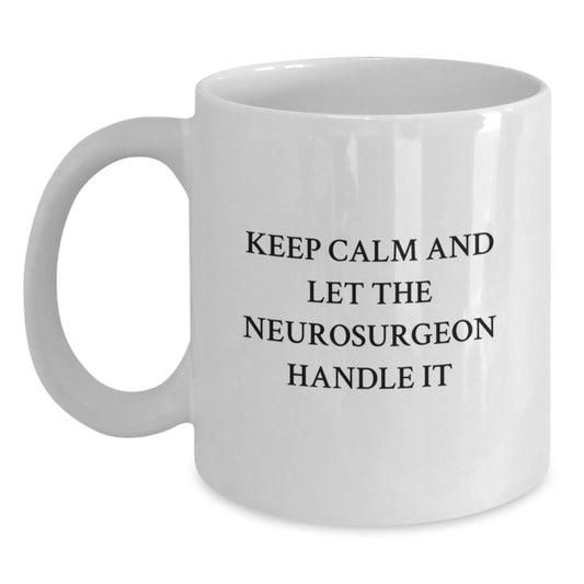 Funny Neurosurgeon Gifts from Friends for Men - Keep Calm and Let the Neurosurgeon Handle It White Coffee Mug Christmas Unique - Main