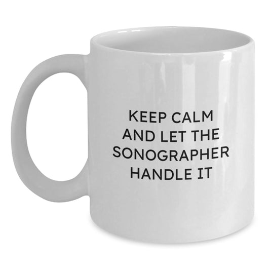 Funny Sonographer Gifts from Friends - White Coffee Mug - Keep Calm And Let The Sonographer Handle It - Main