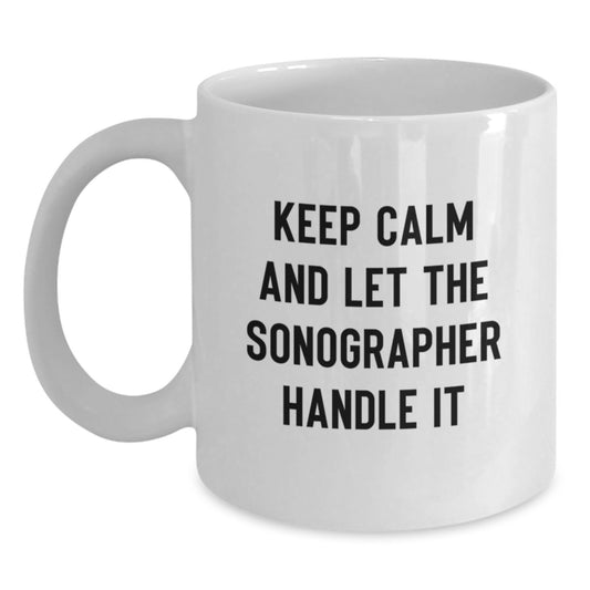 Funny Sonographer Gifts from Friends, Christmas Unique Presents for Sonographer, White Coffee Mug with Keep Calm And Let The Sonographer Handle It, Perfect for Sonographer Enthusiasts - Main
