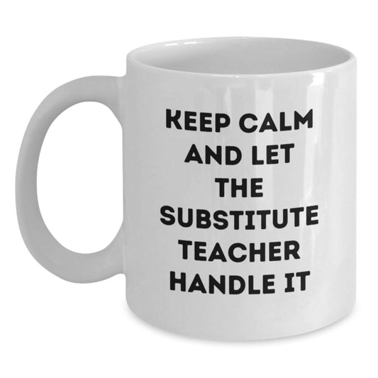 Funny Substitute Teacher Christmas Unique Gift, White Coffee Mug for the Hero of the School, Keep 'em Calm and Let Them Handle It - Main