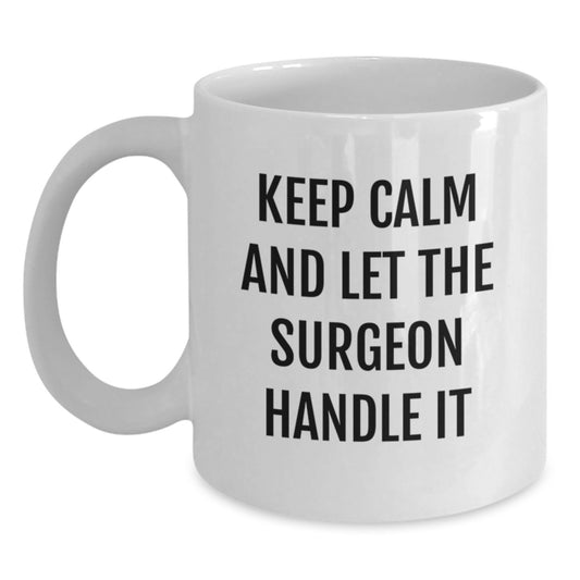 Funny Surgeon Gifts from Friends for Men Women Coworkers Family - White Coffee Mug with Keep Calm And Let The Surgeon Handle It Quote - Christmas Unique Gifts - Main