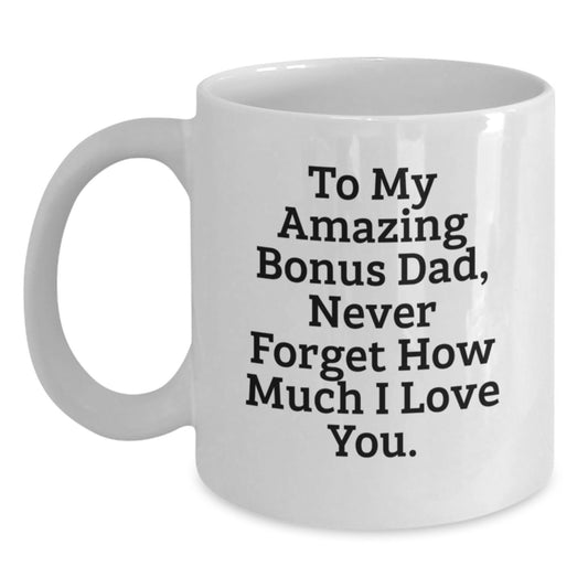 Funny Bonus Dad Gifts for Men - To My Amazing Bonus Dad, Never Forget How Much I Love You. - White Coffee Mug Gifts from Family for Christmas - Main