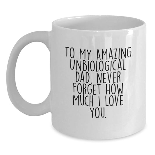 Unbiological Dad Gifts, Funny Christmas Unique Gifts from Men to Unbiological Dad, White Coffee Mug with 'To My Amazing Unbiological Dad, Never Forget How Much I Love You' - Main