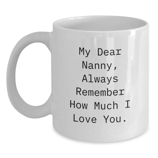 Funny Nanny Gifts from Men for Christmas Unique Presents White Ceramic Coffee Mug My Dear Nanny Always Remember How Much I Love You - Main