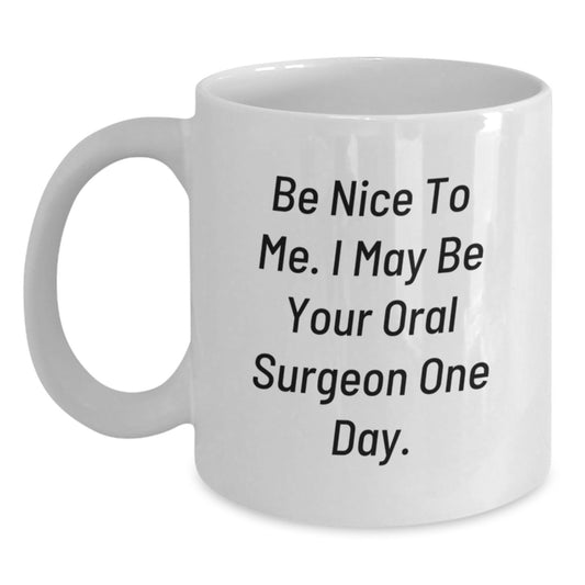 Funny Oral Surgeon Gifts for Him from Family - Be Nice To Me White Coffee Mug - Main