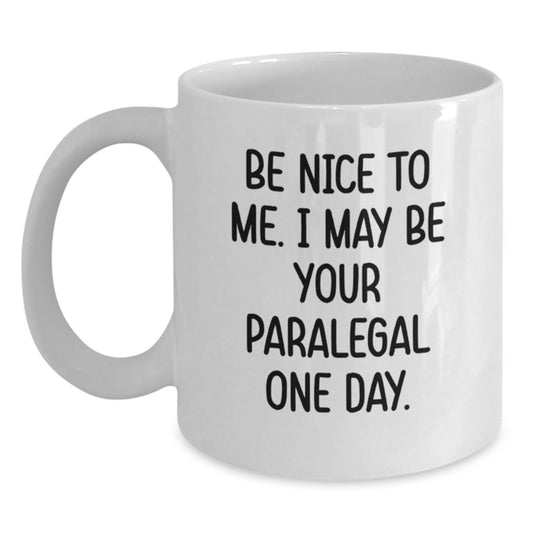 Funny Paralegal Gifts from Friends for Paralegal Christmas Unique Mugs Be Nice To Me I May Be Your Paralegal One Day White Coffee Mug - Main