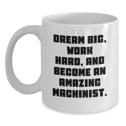 Machinist Gifts from Friends - White Coffee Mug with Inspirational Quote, Ideal Gift for Machinist Men, Unique Christmas Unique Gifts for Him, Funny Machinist Mug, 11oz or 15oz Ceramic Mug - Main