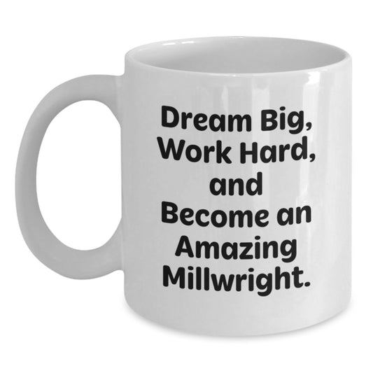 Funny Millwright Gifts from Family for Christmas Unique Items White Coffee Mugs with Dream Big Work Hard Quote, 11oz or 15oz Ceramic - Main